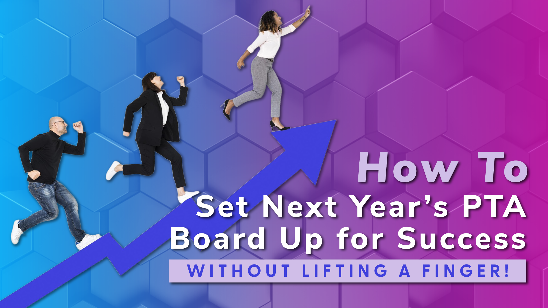 Three people running up an upward arrow, symbolizing PTA board success and growth, against a blue-to-purple hexagonal background.